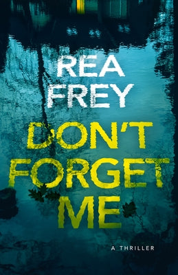 Don't Forget Me: A Thriller by Frey, Rea