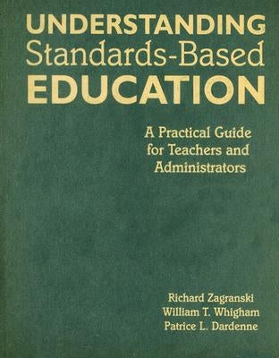 Understanding Standards-Based Education: A Practical Guide for Teachers and Administrators by Zagranski, Richard A.