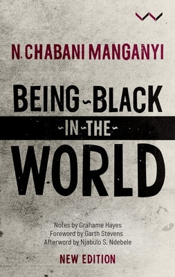 Being Black in the World by Manganyi, N. Chabani