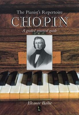 Chopin: A Graded Practical Guide by Bailie, Elizabeth