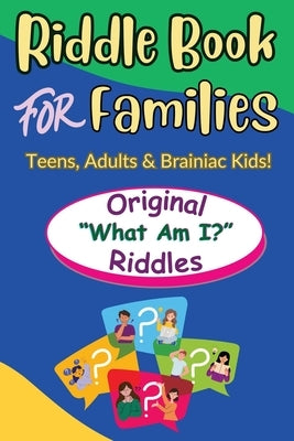 Riddle Book For Families: Original What Am I Riddles For Teens, Adults and Brainiac Kids by Tremblay Cipak, Barbara