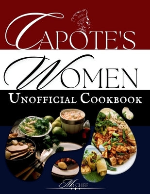 The unofficial Capote's (Feud: Capote's VS the Swans) Cookbook: Gossip & Gourmet: A Taste of Scandal from Capote's Table by Chef