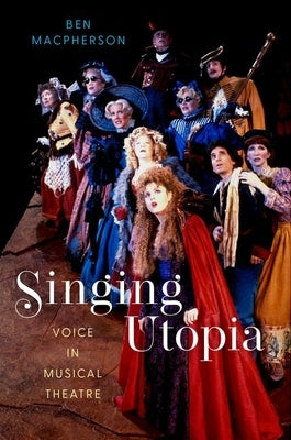 Singing Utopia: Voice in Musical Theatre by MacPherson, Ben