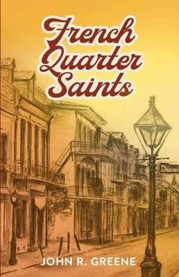 French Quarter Saints by Greene, John R.