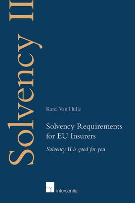 Solvency Requirements for Eu Insurers: Solvency II Is Good for You by Van Hulle, Karel