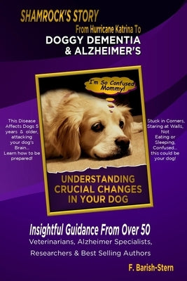 Doggy Dementia & Alzheimer's - Shamrock's Story by Barish-Stern, F.