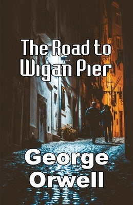 The Road to Wigan Pier by Orwell, George