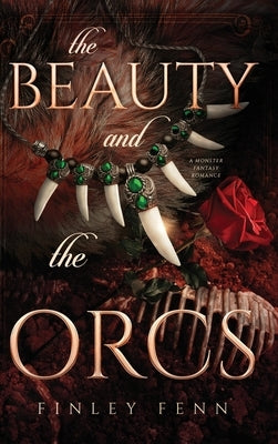 The Beauty and the Orcs: A Monster Fantasy Romance by Fenn, Finley