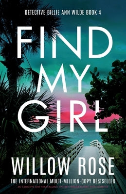 Find My Girl: An addictive and heart-racing mystery thriller packed with suspense by Rose, Willow