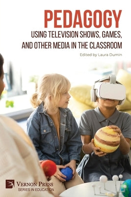 Pedagogy: Using Television Shows, Games, and Other Media in the Classroom by Dumin, Laura