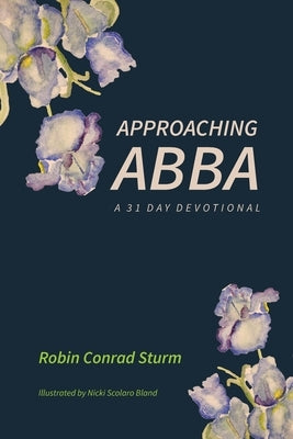 Approaching Abba: A 31 Day Devotional by Sturm, Robin Conrad
