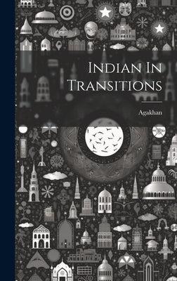 Indian In Transitions by Agakhan, Agakhan