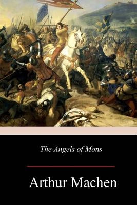 The Angels of Mons by Machen, Arthur