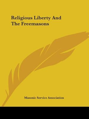 Religious Liberty And The Freemasons by Masonic Service Association