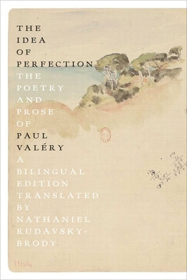 The Idea of Perfection: The Poetry and Prose of Paul Valéry; A Bilingual Edition by Valéry, Paul