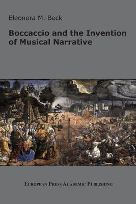 Boccaccio and the Invention of Musical Narrative by Beck, Eleonora M.