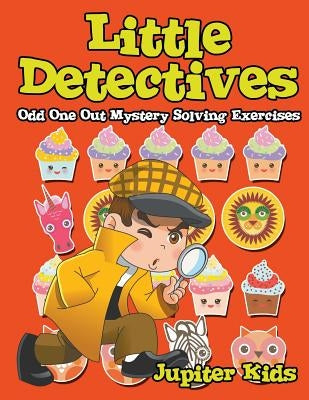 Little Detectives: Odd One Out Mystery Solving Exercises by Jupiter Kids