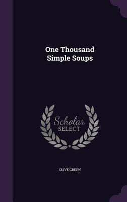 One Thousand Simple Soups by Green, Olive