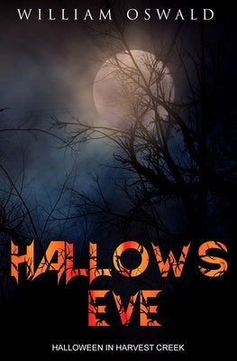 Hallows Eve: Halloween in Harvest Creek by Oswald, William Douglas