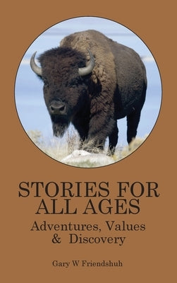 Stories for All Ages: Adventures, Values & Discovery by Friendshuh, Gary