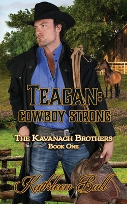 Teagan: Cowboy Strong: Christian Historical Western by Ball, Kathleen