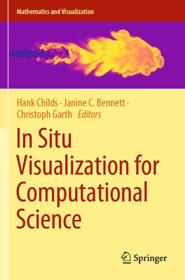 In Situ Visualization for Computational Science by Childs, Hank