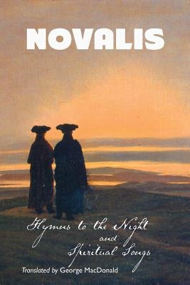 Hymns to the Night and Spiritual Songs by Novalis