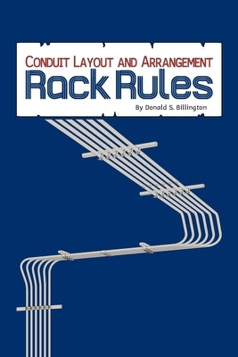 Conduit Layout and Arrangement: Rack Rules by Billington, Donald S.