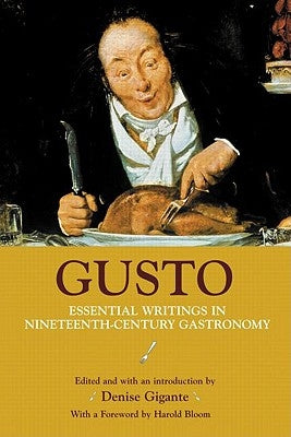 Gusto: Essential Writings in Nineteenth-Century Gastronomy by Bloom, Harold