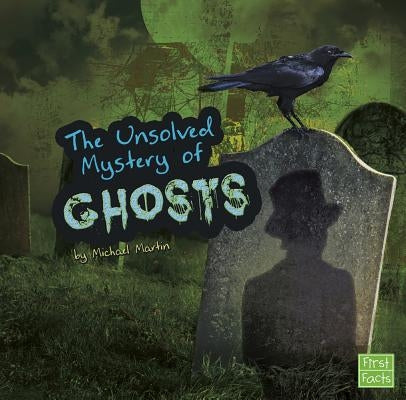 The Unsolved Mystery of Ghosts by Martin, Michael