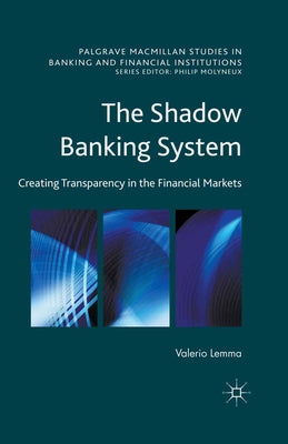 The Shadow Banking System: Creating Transparency in the Financial Markets by Lemma, Valerio