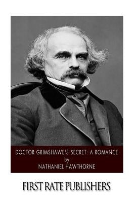 Doctor Grimshawe's Secret: A Romance by Hawthorne, Nathaniel