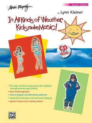 In All Kinds of Weather, Kids Make Music!: Sunny, Stormy, and Always Fun Music Activities for You and Your Child (Teacher's Book), Book & CD by Kleiner, Lynn