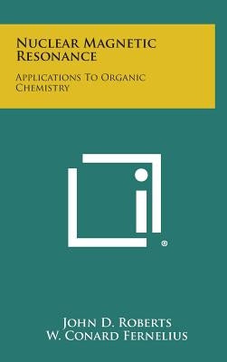 Nuclear Magnetic Resonance: Applications to Organic Chemistry by Roberts, John D.