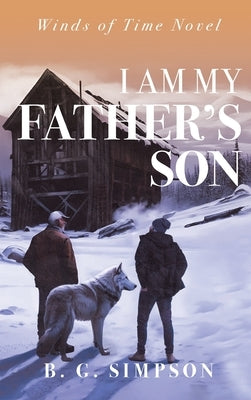 I Am My Father's Son: Winds of Time Novel by Simpson, B. G.