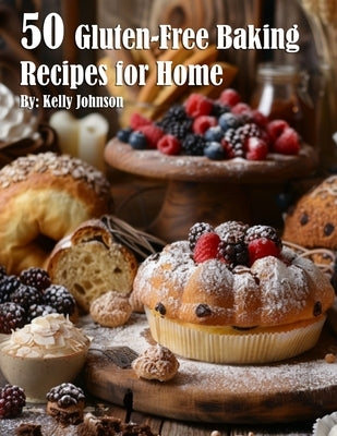 50 Gluten-Free Baking Recipes for Home by Johnson, Kelly