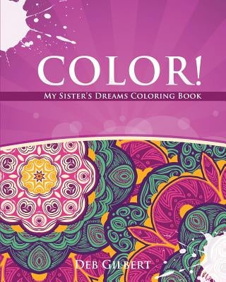 Color! My Sister's Dreams Coloring Book by Gilbert, Deb