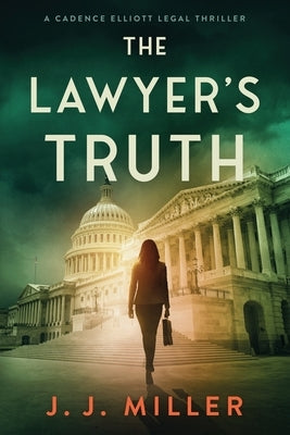 The Lawyer's Truth by Miller, J. J.