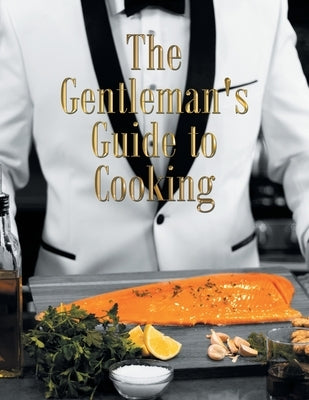 The Gentleman's Guide to Cooking by Motilall, Randy