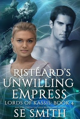 Ristèard Unwilling Empress: Lords of Kassis Book 4 by Smith, S. E.