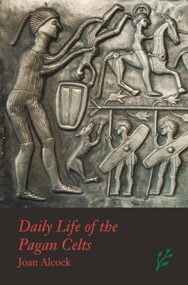 Daily Life of the Pagan Celts by Alcock, Joan P.