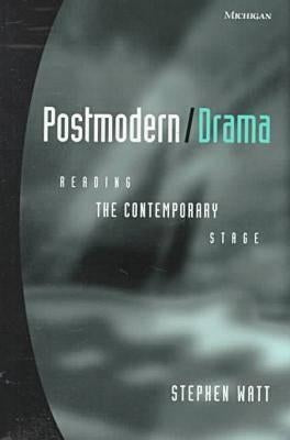 Postmodern/Drama: Reading the Contemporary Stage by Watt, Stephen Myers