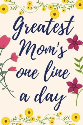 Greatest Mom's One Line a Day: Five-Year Memory Book For Mothers by Memorylane Imprints