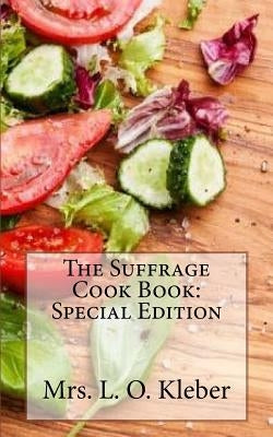 The Suffrage Cook Book: Special Edition by Kleber, Mrs L. O.