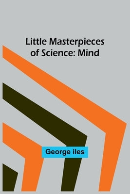 Little Masterpieces of Science: Mind by Iles, George