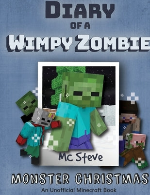 Diary of a Minecraft Wimpy Zombie Book 3: Monster Christmas (Unofficial Minecraft Series) by Steve, MC