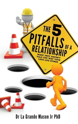 The 5 pitfalls of a Relationship: What they haven't told you why your love life stinks by Mason, La Grande, Jr.