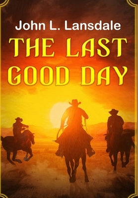 The Last Good Day by Lansdale, John L.