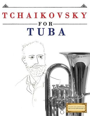 Tchaikovsky for Tuba: 10 Easy Themes for Tuba Beginner Book by Easy Classical Masterworks