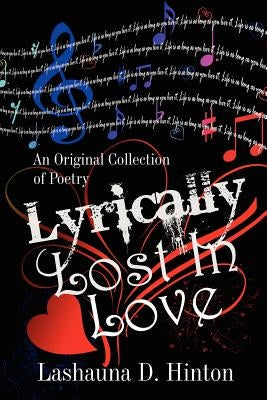 Lyrically Lost In Love: An Original Collection of Poetry by Hinton, Lashauna D.